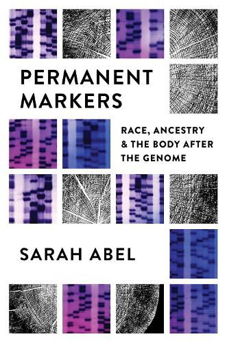 Cover image for Permanent Markers: Race, Ancestry, and the Body after the Genome