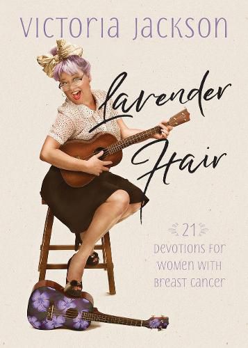 Lavender Hair: 21 Uplifting Devotions for Women with Breast Cancer