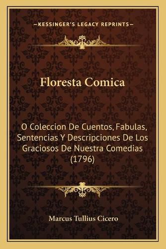 Cover image for Floresta Comica: O Coleccion de Cuentos, Fabulas, Sentencias y Descripciones de Los Graciosos de Nuestra Comedias (1796)