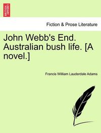 Cover image for John Webb's End. Australian Bush Life. [A Novel.]