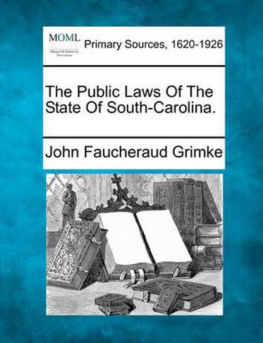 Cover image for The Public Laws of the State of South-Carolina.