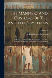 Cover image for The Manners And Customs Of The Ancient Egyptians