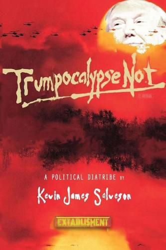 Cover image for Trumpocalypse Not: A Political Diatribe