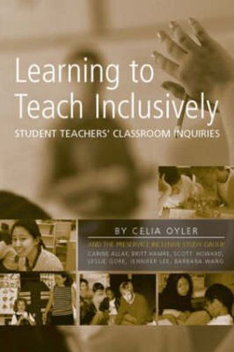 Learning to Teach Inclusively: Student Teachers' Classroom Inquiries