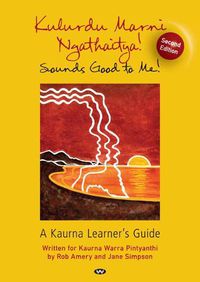 Cover image for Kulurdu Marni Ngathaitya!: A Kaurna Learner's Guide