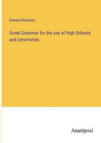 Cover image for Greek Grammar for the use of High Schools and Universities