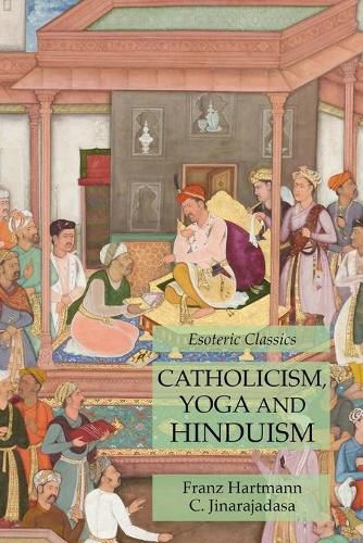 Cover image for Catholicism, Yoga and Hinduism: Esoteric Classics