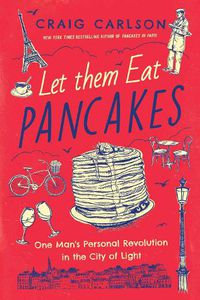 Cover image for Let Them Eat Pancakes: One Man's Personal Revolution in the City of Light