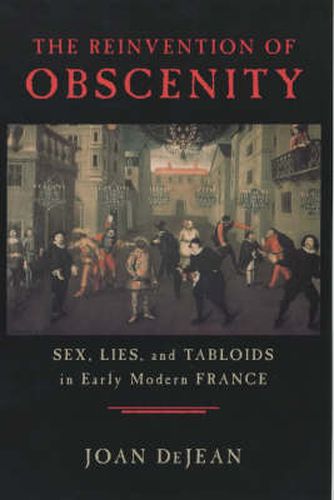 Cover image for The Reinvention of Obscenity: Sex, Lies and Tabloids in Early Modern France