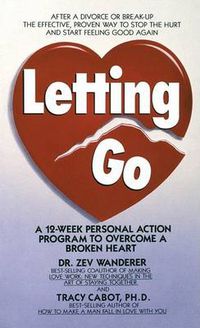 Cover image for Letting Go: A 12-Week Personal Action Program to Overcome a Broken Heart