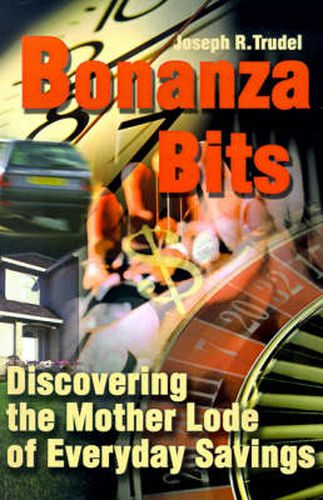 Cover image for Bonanza Bits: Discovering the Mother Lode of Everyday Savings