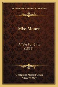 Cover image for Miss Moore: A Tale for Girls (1873)