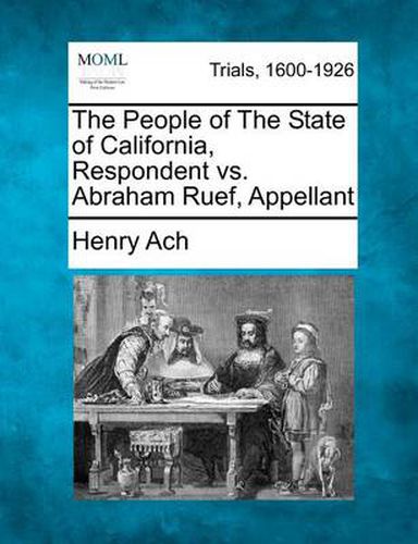 Cover image for The People of the State of California, Respondent vs. Abraham Ruef, Appellant