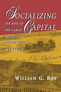 Cover image for Socializing Capital: The Rise of the Large Industrial Corporation in America