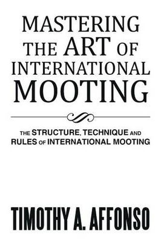 Cover image for Mastering the Art of International Mooting: The Structure, Technique and Rules of International Mooting