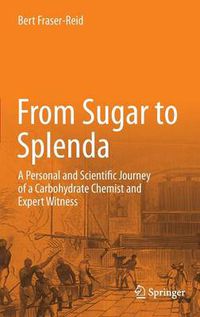 Cover image for From Sugar to Splenda: A Personal and Scientific Journey of a Carbohydrate Chemist and Expert Witness