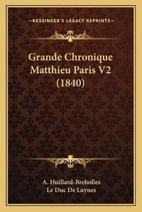 Cover image for Grande Chronique Matthieu Paris V2 (1840)