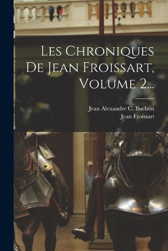 Cover image for Les Chroniques De Jean Froissart, Volume 2...