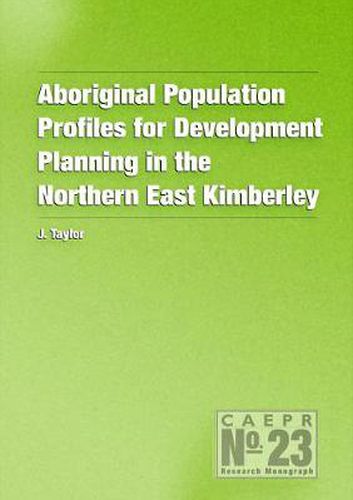 Cover image for Aboriginal Population Profiles for Development Planning in the Northern East Kimberley