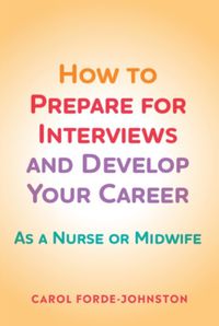 Cover image for How to Prepare for Interviews and Develop your Career: As a nurse or midwife