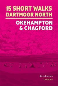 Cover image for 15 Short Walks on Dartmoor North - Okehampton and Chagford