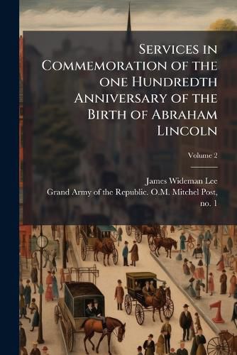 Cover image for Services in Commemoration of the One Hundredth Anniversary of the Birth of Abraham Lincoln
