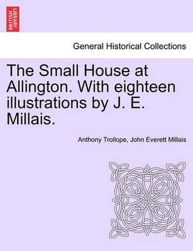 Cover image for The Small House at Allington. with Eighteen Illustrations by J. E. Millais. Vol. II