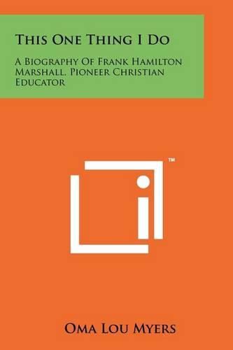 Cover image for This One Thing I Do: A Biography of Frank Hamilton Marshall, Pioneer Christian Educator