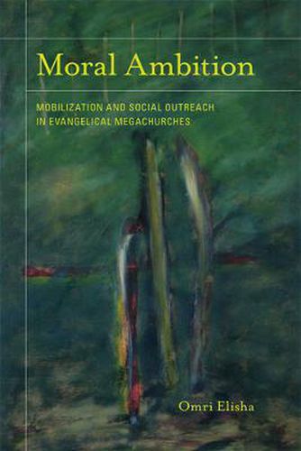 Cover image for Moral Ambition: Mobilization and Social Outreach in Evangelical Megachurches