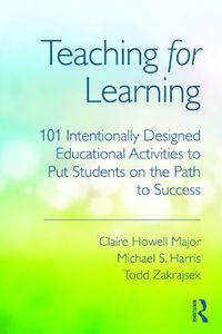 Cover image for Teaching for Learning: 101 Intentionally Designed Educational Activities to Put Students on the Path to Success