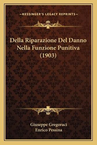 Cover image for Della Riparazione del Danno Nella Funzione Punitiva (1903)