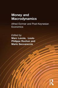 Cover image for Money and Macrodynamics: Alfred Eichner and Post-Keynesian Economics: Alfred Eichner and Post-Keynesian Economics