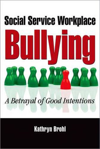 Social Service Workplace Bullying: A Betrayal of Good Intentions