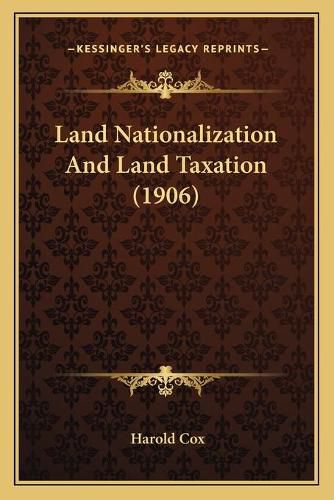 Cover image for Land Nationalization and Land Taxation (1906)