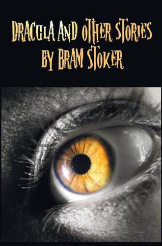 Cover image for Dracula and Other Stories by Bram Stoker. (Complete and Unabridged). Includes Dracula, the Jewel of Seven Stars, the Man (Aka