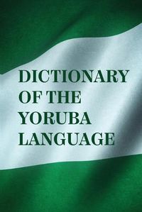 Cover image for Dictionary Of The Yoruba Language