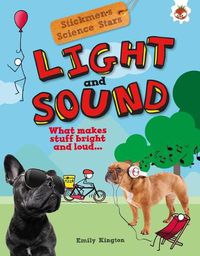 Cover image for Light and Sound: What Makes Stuff Bright and Loud?