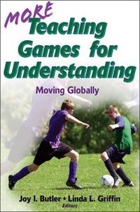 Cover image for More Teaching Games for Understanding: Moving Globally
