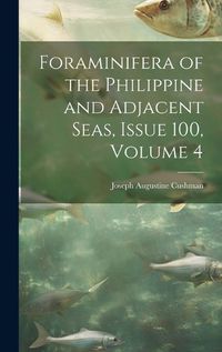 Cover image for Foraminifera of the Philippine and Adjacent Seas, Issue 100, volume 4