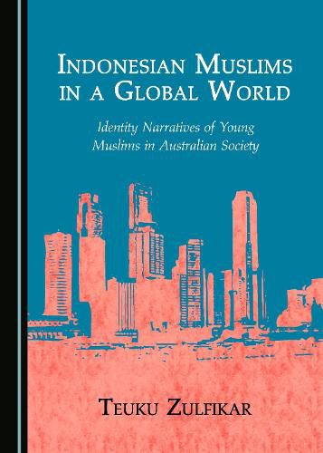 Cover image for Indonesian Muslims in a Global World: Identity Narratives of Young Muslims in Australian Society