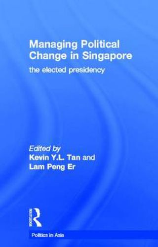 Cover image for Managing political change in Singapore: The elected presidency