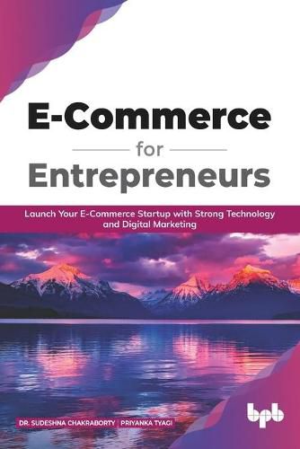 Cover image for E Commerce for Entrepreneurs  Launch Your E-Commerce Startup with Strong Technology and Digital Marketing