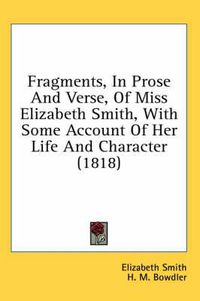 Cover image for Fragments, in Prose and Verse, of Miss Elizabeth Smith, with Some Account of Her Life and Character (1818)