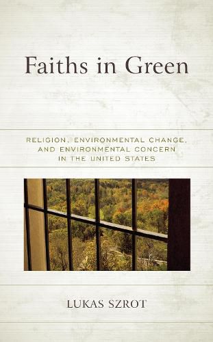 Cover image for Faiths in Green: Religion, Environmental Change, and Environmental Concern in the United States