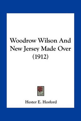 Woodrow Wilson and New Jersey Made Over (1912)