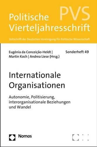Cover image for Internationale Organisationen: Autonomie, Politisierung, Interorganisationale Beziehungen Und Wandel