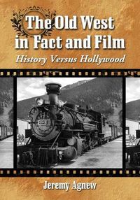 Cover image for The Old West in Fact and Film: History Versus Hollywood
