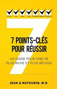 Cover image for 7 Points-Cles Pour Reussir: Un guide pour une vie plus riche et plus reussie