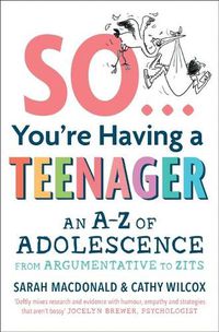 Cover image for So ... You're Having a Teenager: An A-Z of adolescence from argumentative to zits