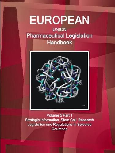 Cover image for EU Pharmaceutical Legislation Handbook Volume 5 Part 1 Stem Cell Research Legislation and Regulations in Selected Countries